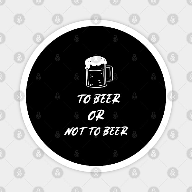 To Beer Or Not To Beer Magnet by BeerShirtly01